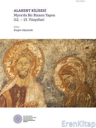 Alakent Kilisesi :  Myra'da Bir Bizans Yapısı 12. - 13. Yüzyıllar