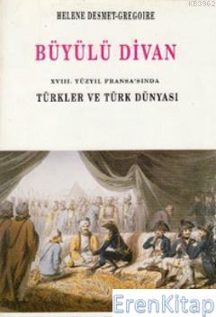 Büyülü Divan - 18. Yüzyıl Fransa'sında Türkler ve Türk Dünyası