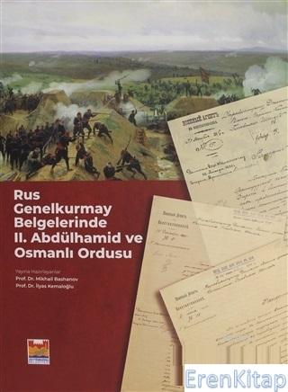 Rus Genelkurmay Belgelerinde 2. Abdülhamid ve Osmanlı Ordusu