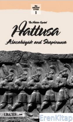 The Hittits Capital Hattusa :  Alacahöyük and Sapinuva
