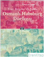 Yeni Belgeler Işığında Osmanlı-Habsburg Düellosu