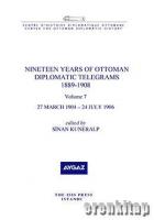 Nineteen Years of Ottoman Diplomatic Telegrams 1889-1908 Volume 7 : 27 March 1904 – 24 July 1906