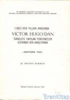 1862 - 1910 Yılları Arasında Victor Hugo'dan Türçeye Yapılan Tercümeler Üzerinde Bir Araştırma