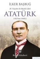 20. Yüzyılın En Büyük Lideri: Atatürk :  (1923'ten 1938'e)