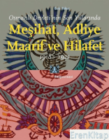 Osmanlı Devleti'nin Son Yıllarında Meşihat Adliye Maarif ve Hilafet 1918-1922