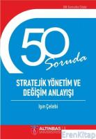 50 Soruda Stratejik Yönetim ve Değişim Anlayışı
