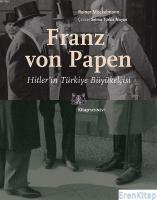 Franz von Papen - Hitler'in Türkiye Büyükelçisi