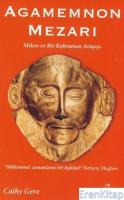 Agamemnon Mezarı :  Miken ve Bir Kahraman Arayışı