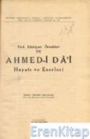 Ahmed - i Da'i Hayatı ve Eserleri : Türk Edebiyatı Örnekleri VII