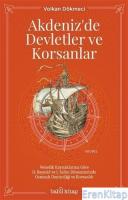 Akdeniz'de Devletler ve Korsanlar :  Venedik Kaynaklarına Göre 2. Bayezid ve 1. Selim Dönemlerinde Osmanlı Denizciliği ve Korsanlık