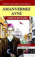 Amanvermez Avni - Kamelya'nın Ölümü : Osmanlı'nın Sherlock Holmes'u