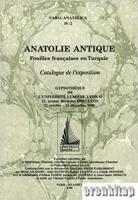 Anatolie Antique Fouilles françaises en Turquie. Catalogue de l'exposition Gypsotheque de l'Universite Lumiere Lyon II. 12, avenue Berthelot 69007 Lyon 23 octobre - 23 decembre 1990.