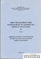 Arşiv Belgelerine Göre Kafkaslar'da ve Anadolu'da Ermeni Mezalimi II 1919 Armenian Violence and Massacre In the Caucasus and Anatolia Based on Archives