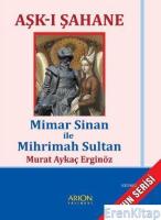 Aşk-ı Şahane : Mimar Sinan ile Mihrimah Sultan