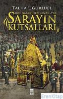 Asr-ı Saadet'ten Osmanlı'ya Sarayın Kutsalları