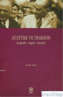 Atatürk ve Trabzon :  Fotoğraflar - Belgeler - Demeçler