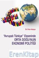 Avrupalı Türkiye Ekseninde Orta Doğu&#39;Nun Ekonomi Politiği