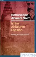 Babanzade Ahmed Naim : İslam Ahlakının Esasları