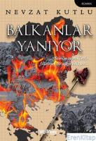 Balkanlar Yanıyor : Yitirilen Topraklarda Filizlenen Bir Aşkın Hikayesi