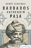 Barbaros Hayreddin Paşa : Akdeniz'i Türk Gölü Yapan Amiral