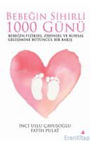 Bebeğim Sihirli 1000 Günü : Bebeğin Fiziksel, Zihinsel ve Ruhsal Gelişimine Bütüncül Bir Bakış