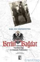 Berlin Bağdat : Alman Yayılmacılığı ve Osmanlı Politikaları