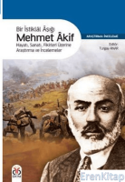 Bir İstiklâl Aşığı Mehmet Âkif : Hayatı, Sanatı, Fikirleri Üzerine Araştırma ve İncelemeler