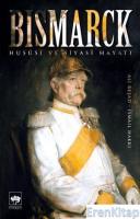 Bismarck : Hususi ve Siyasi Hayatı