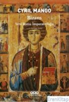 Bizans :  Yeni Roma İmparatorluğu