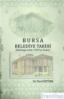 Bursa Belediye Tarihi : (Başlangıcından 1950'ye Kadar)
