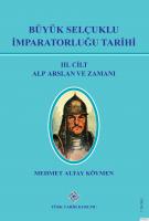Büyük Selçuklu İmparatorluğu Tarihi. 3. Cilt Alp Arslan ve Zamanı