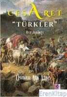 Cesaret "Türkler" :  Bir Anlatı