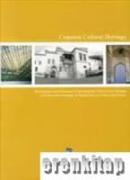 Common Cultural Heritage : Developing Local Awareness Concerning the Architectural Heritage Left from the Exchange of Populations in Turkey and Greece