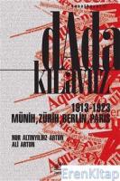 Dada Kılavuz :  1913 - 1923 Münih, Zürih, Berlin, Paris
