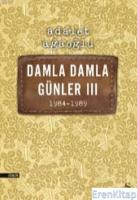 Damla Damla Günler III :  1984 - 1989