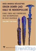 Doğu Anadolu Bölgesi'Nde Erken Demir Çağı Kale ve Nekropolleri