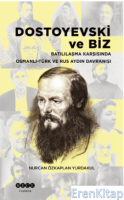 Dostoyevski Ve Biz  : Batılılaşma Karşısında  Osmanlı -Türk Ve Rus Aydın Davranışı