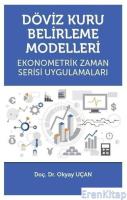 Döviz Kuru Belirleme Modelleri :  Ekonometrik Zaman Serisi Uygulamaları