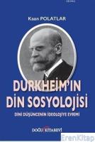 Durkheim'in Din Sosyolojisi : Dini Düşüncenin İdeolojiye Evrimi