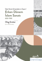 Erken Dönem İslam Sanatı, 650- 1100 (İslam Sanatı Çalışmalarının İnşası I)