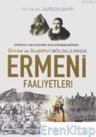 Osmanlı Devleti'nin Son Dönemlerinde Sivas ve Suşehri Bölgelerinde Ermeni Faaliyetleri