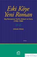 Eski Köye Yeni Roman :  Köy Romanının Tarihi, Kökeni ve Sonu (1950-1980)