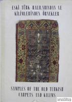 Eski Türk Halılarından ve Kilimlerinden Örnekler : Samples of the Old Turkish Carpets and Kilims