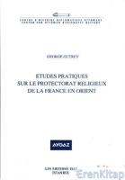 Etudes Pratiques sur le Protectorat Religieux de la France en Orient