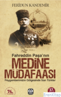 Fahreddin Paşa'nın Medine Müdafaası : Peygamberimizin Gölgesinde Son Türkler