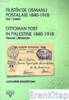 Filistin'de Osmanlı Postaları 1840 - 1918 Cilt : 1 Kudüs Ottoman Post in Palestine 1840 - 1918