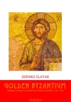 Golden Byzantium Imperial Power in Komnenian Constantinople (1081-1180)