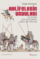Halifelerin Orduları : İlk İslam Devletlerinde Ordu ve Toplum