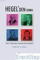 Hegel'den Sonra : 1840-1900 Yılları Arasında Alman Felsefesi
