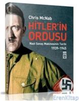 Hitler'in Ordusu (Ciltli) : Nazi Savaş Makinesinin Tarihi 1939-1945